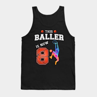 This Basketball Baller Is Now 8 Years Old Happy My Birthday Tank Top